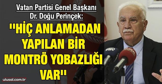 Vatan Partisi Genel Başkanı Dr. Doğu Perinçek: ''Hiç anlamadan yapılan bir Montrö yobazlığı var''
