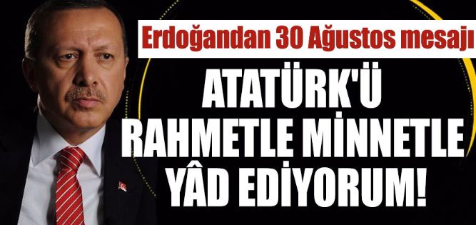 Erdoğan'dan 30 Ağustos mesajı:  "Gazi Mustafa Kemal Atatürk önderliğinde..."