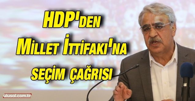 HDP'den Millet İttifakı'na seçim çağrısı: ''Kapı arkasında gizli senaryoların içinde yokuz''