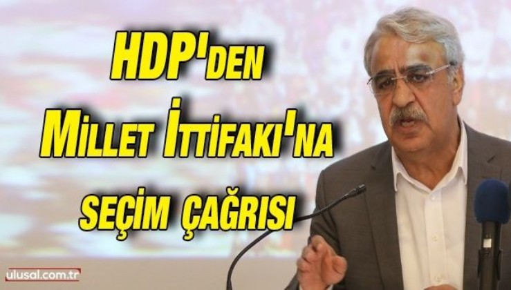 HDP'den Millet İttifakı'na seçim çağrısı: ''Kapı arkasında gizli senaryoların içinde yokuz''