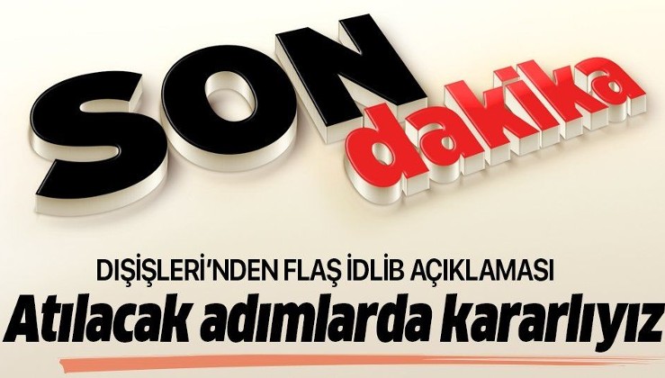 Son dakika: Dışişleri Bakanı Mevlüt Çavuşoğlu'ndan İdlib mesajı!.