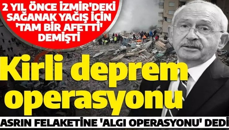 Yüzyılın felaketine 'basit bir deprem' demişti! Kılıçdaroğlu'nun 2 yıl önce İzmir'deki sağanak yağışa sarfettiği sözler gündem oldu