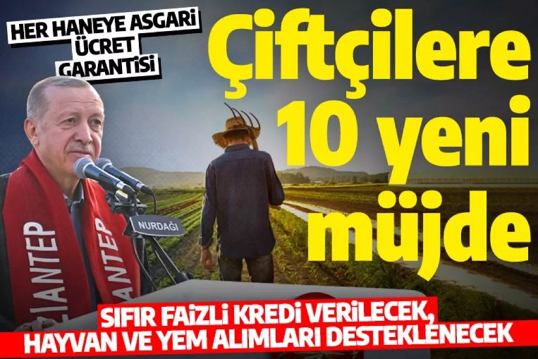 Cumhurbaşkanı Erdoğan'dan çiftçilere 10 yeni müjde: Faizsiz kredi desteği verilecek