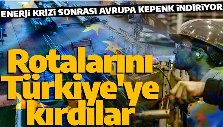 Enerji krizi sonrası Avrupa kepenk indiriyor! Rotalarını Türkiye'ye kırdılar
