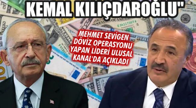 Eski CHP Milletvekili Mehmet Sevigen: "Döviz operasyonunu Kılıçdaroğlu yaptı"