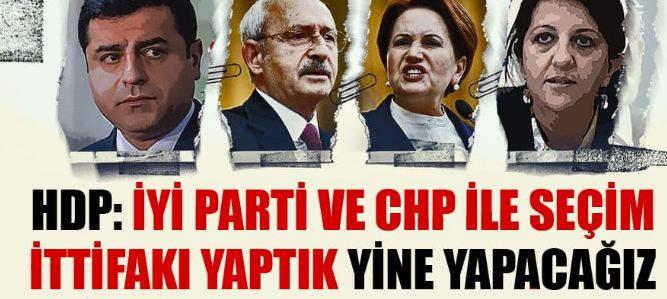 HDP: İyi parti ve CHP ile ittifak yaptık, yine yapacağız