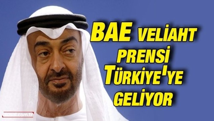BAE Veliaht Prensi Türkiye'ye geliyor