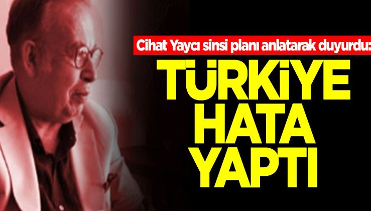 Cihat Yaycı sinsi planı anlatarak duyurdu: Türkiye hata yaptı