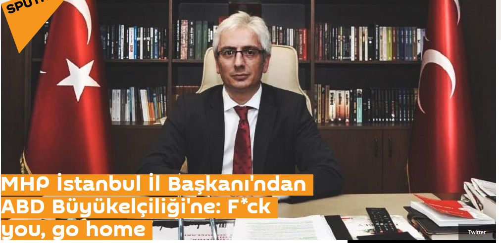 MHP İstanbul İl Başkanı'ndan ABD Büyükelçiliği'ne: F*ck you, go home