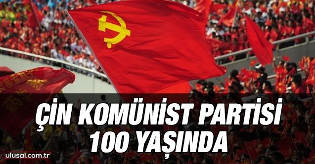 Çin Komünist Partisi 100 yaşında