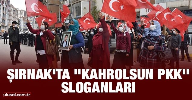 Şırnak'ta ''Kahrolsun PKK'' sloganları