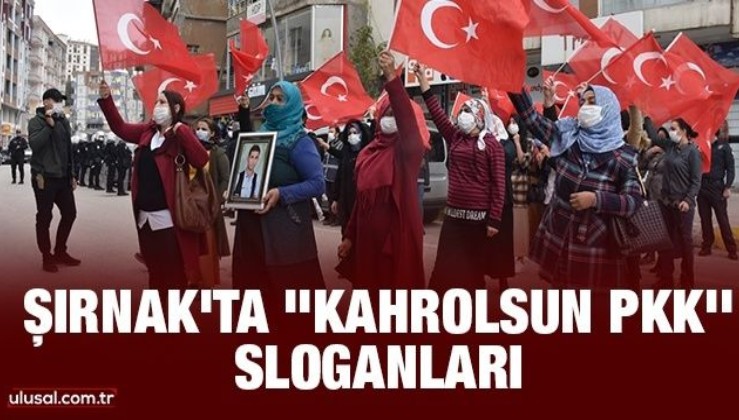Şırnak'ta ''Kahrolsun PKK'' sloganları