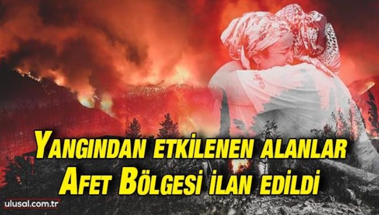 Cumhurbaşkanı Erdoğan açıkladı: Yangından etkilenen alanlar afet bölgesi ilan edildi