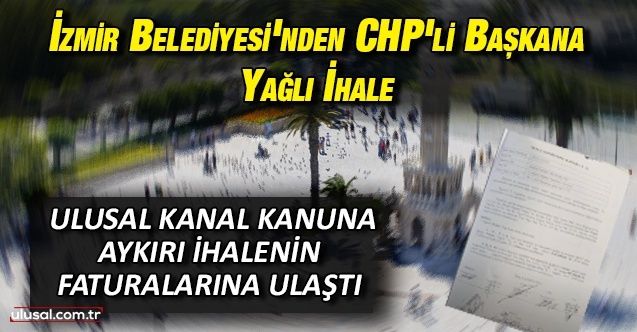 İzmir Belediyesi'nden CHP'li başkana yağlı ihale