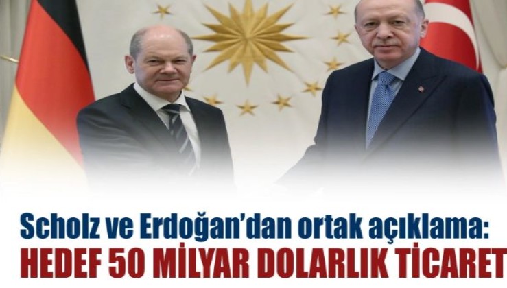 Erdoğan ve Scholz'dan ortak açıklama: Hedef 50 milyar dolarlık ticaret