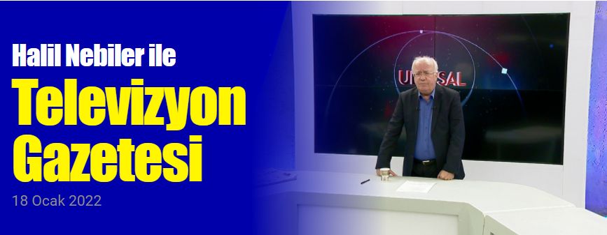 Halil Nebiler ile Televizyon Gazetesi  18 Ocak 2022