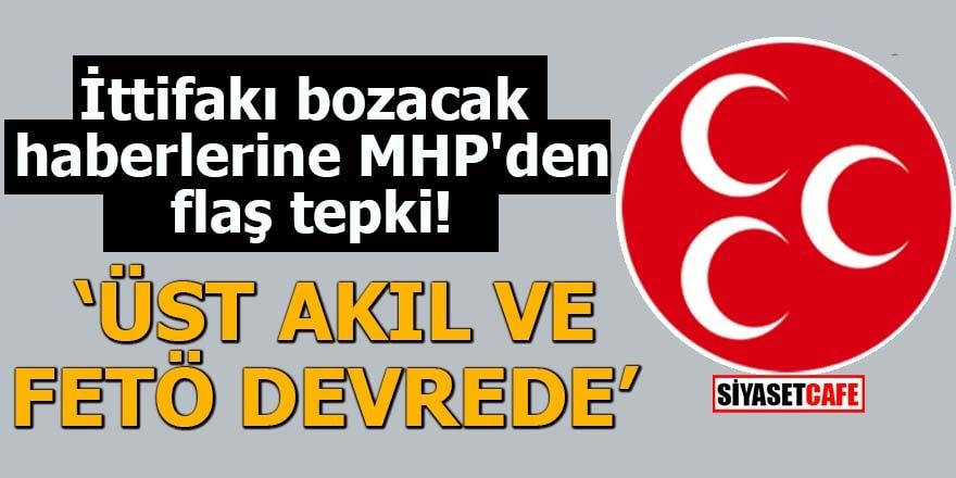 İttifakı bozacak haberlerine MHP'den flaş tepki "Üst akıl ve FETÖ devrede"
