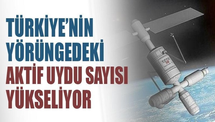 Türkiye'nin yörüngedeki aktif uydu sayısı yükseliyor