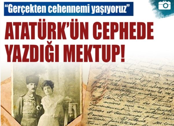 Atatürk'ün cephede yazdığı mektup: Cehennem hayatı yaşıyoruz