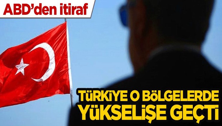 ABD'den itiraf: Türkiye o bölgelerde yükselişe geçti