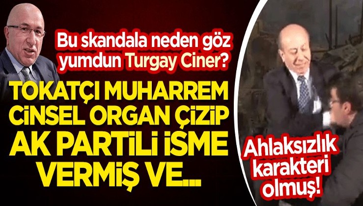 Bu skandala neden göz yumdun Turgay Ciner? Tokatçı Muharrem Sarıkaya, cinsel organ çizip AK Partili isme vermiş ve...