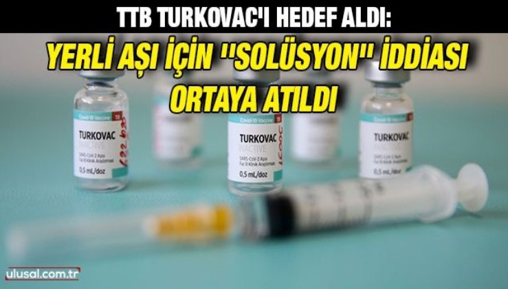 TTB TURKOVAC'ı hedef aldı: Yerli aşı için ''solüsyon'' iddiası ortaya atıldı