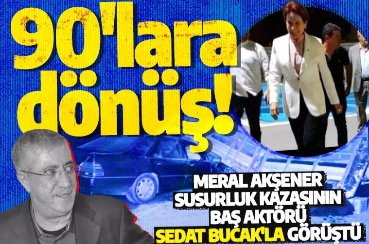 Meral Akşener Sedat Bucak'la görüştü! Türkiye karanlık günleri hatırladı
