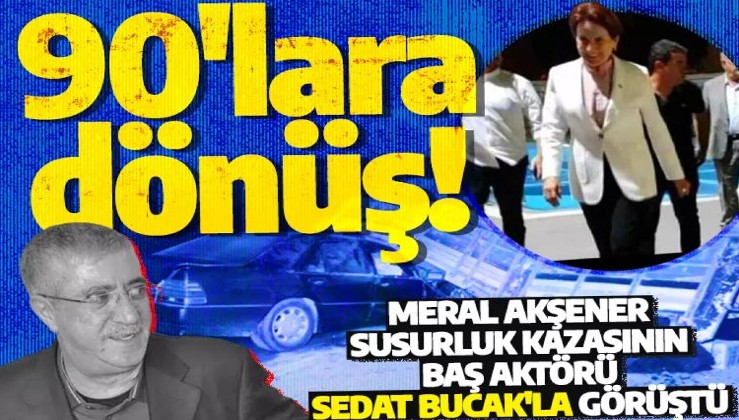 Meral Akşener Sedat Bucak'la görüştü! Türkiye karanlık günleri hatırladı