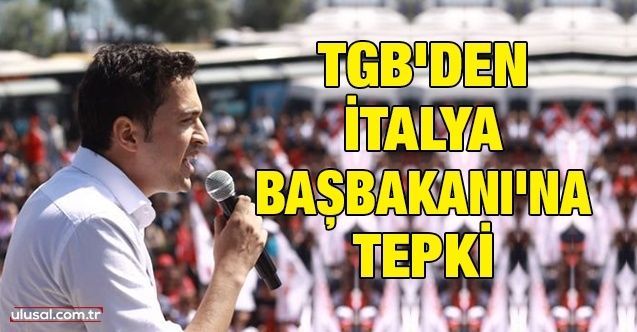 TGB'den İtalya Başbakanı'na tepki