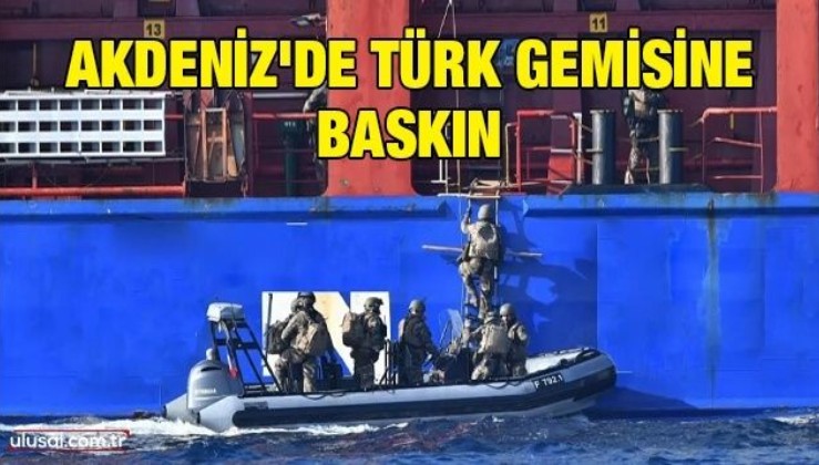 Akdeniz'de Türk gemisine baskın