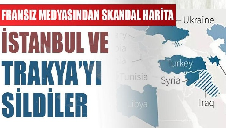 Fransız medyasından skandal harita: İstanbul ve Trakya'yı sildi