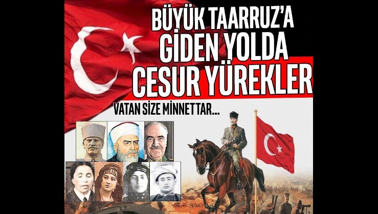 Büyük Taaruz’a giden yolda cesur yürekler