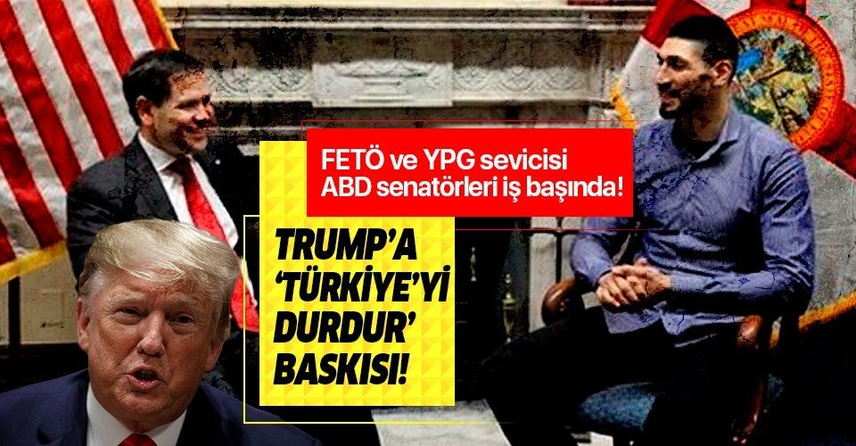YPG ve FETÖ destekçisi senatörlerden Trump'a 'Türkiye'yi durdur' baskısı!.