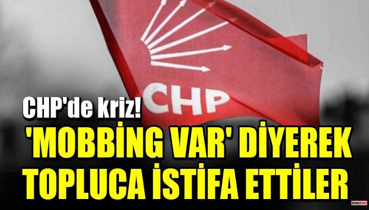 CHP'de kriz! Başkan ve yönetim kurulu üyeleri 'Mobbing var' diyerek topluca istifa ettiler
