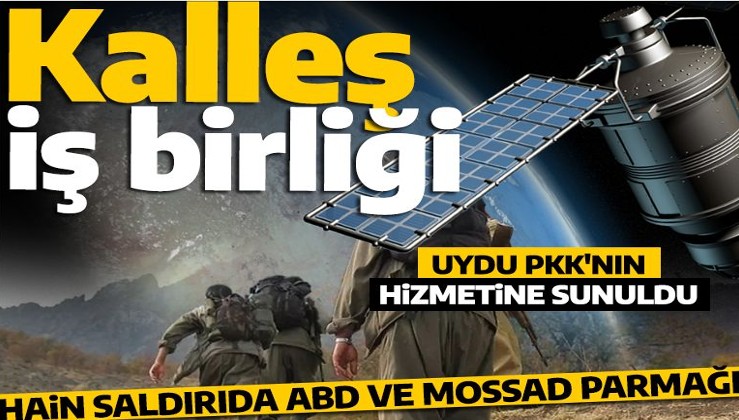 Kalleş saldırıda ABD ve MOSSAD parmağı! Uydu PKK'nın hizmetinde: 3 ajan ve bir İsrail albayı...