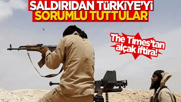 The Times’tan alçak iftira! Saldırıdan Türkiye’yi sorumlu tuttular