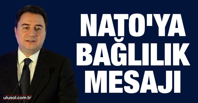 Ali Babacan'dan NATO’ya bağlılık mesajı