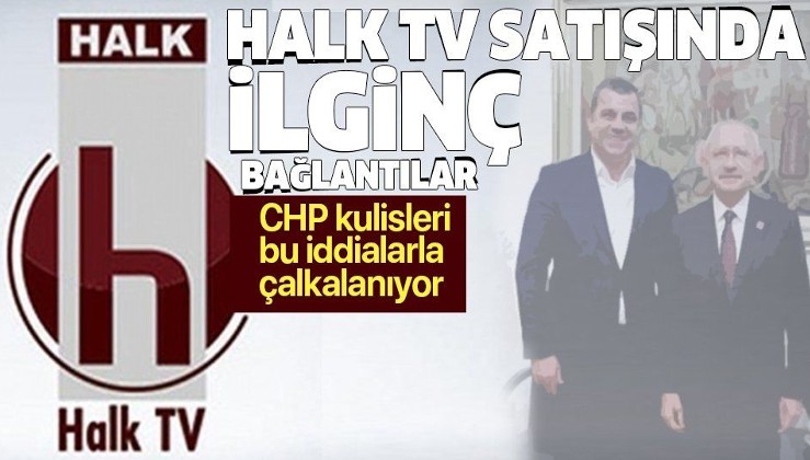 Halk TV satışında ilginç bağlantılar! CHP kulisleri bu iddialarla çalkalanıyor