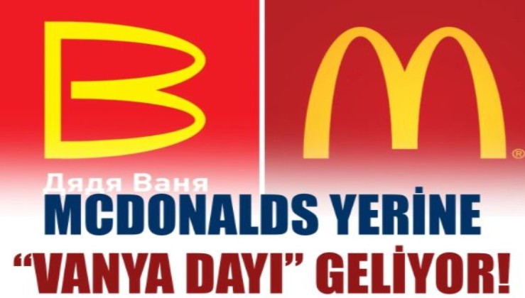 McDonalds yerine "Vanya Dayı" geliyor