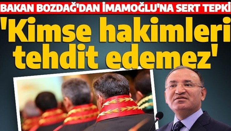 Son dakika: Bakan Bozdağ'dan İmamoğlu açıklaması! 'Hakim ve savcıları tehdit edemez'