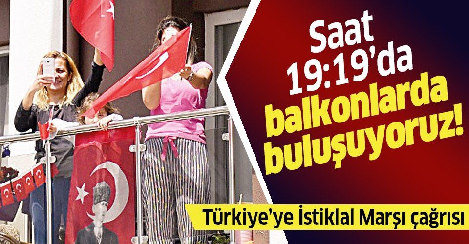 Tüm Türkiye saat 19.19’da balkonlardan İstiklal Marşı’nı okuyacak