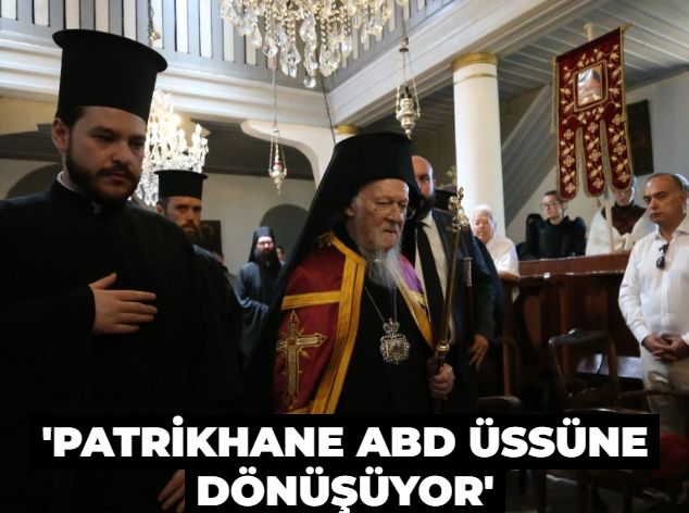 ‘Patrikhane ABD üssüne dönüşüyor’