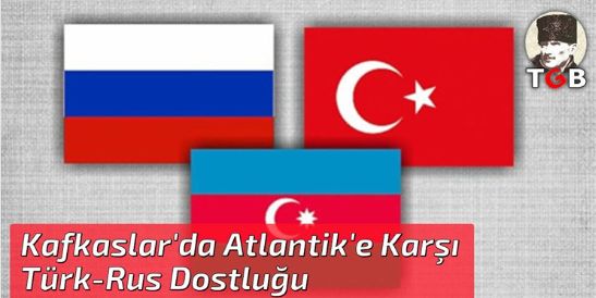 Kafkaslar'da Atlantik'e Karşı TürkRus Dostluğu