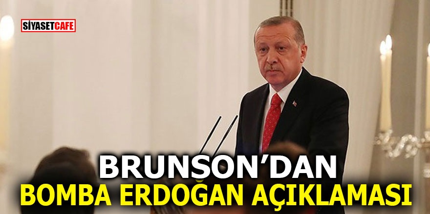 Brunson’dan bomba Erdoğan açıklaması!
