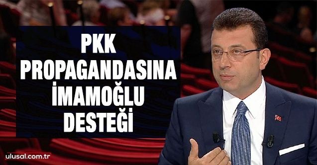 PKK propagandasına İmamoğlu desteği