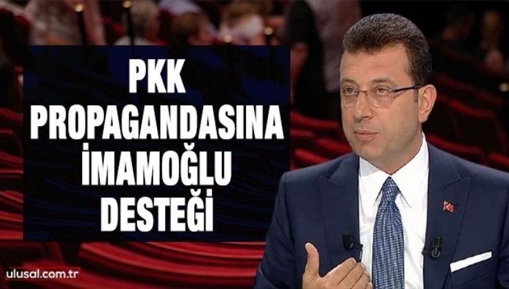 PKK propagandasına İmamoğlu desteği