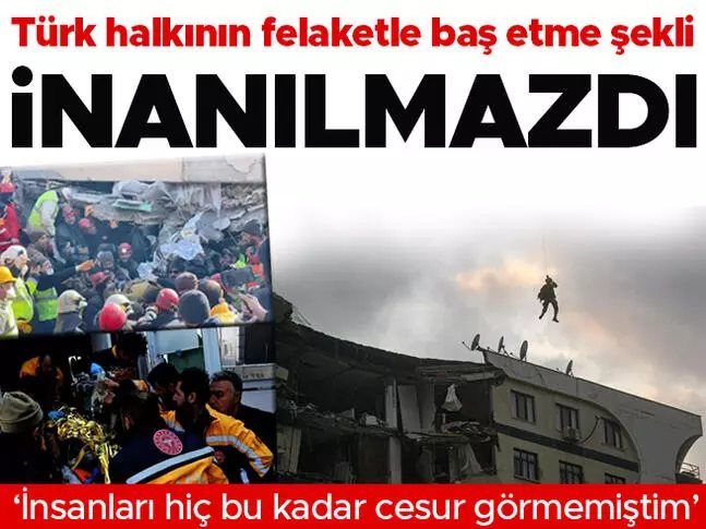 'Türk halkının felaketle baş etme şekli inanılmazdı'