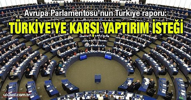 Avrupa Parlamentosu'nun Türkiye raporu: Türkiye'ye karşı yaptırım isteği