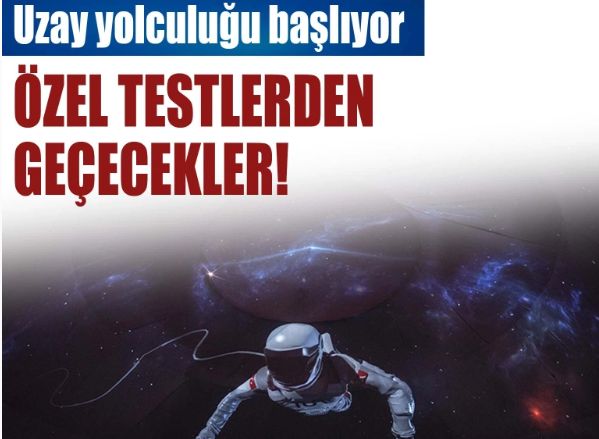 Türkiye'nin uzay yolculuğu başlıyor! Seçmeler yakında başlayacak