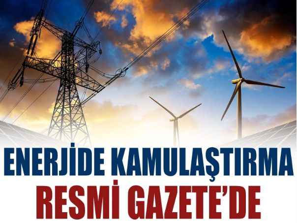 Enerjide acele kamulaştırma kararları Resmi Gazete'de yayınlandı